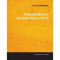Preludes Book 2 by Claude Debussy for Solo Piano (1913) (Paperback)