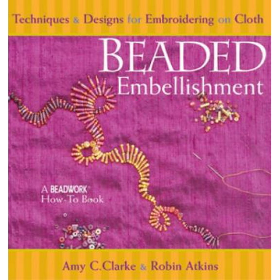 Pre-Owned Beaded Embellishment: Techniques & Designs for Embroidering on Cloth (Beadwork How-To Book) (Paperback) 1931499128 9781931499125