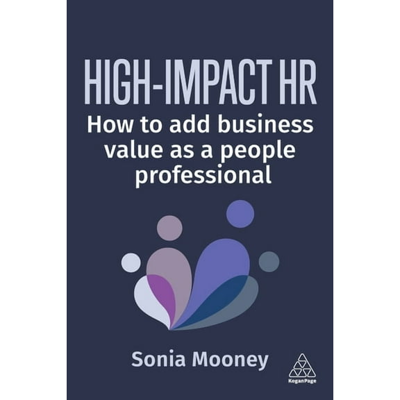 High-Impact HR: How to Add Business Value as a People Professional, (Paperback)