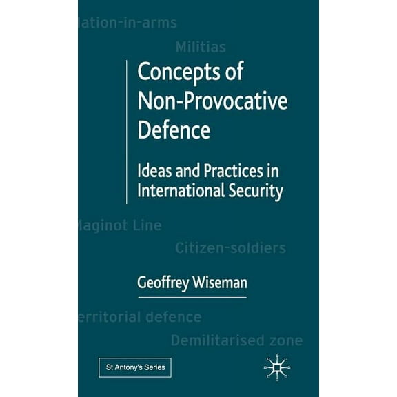 St Antony's Concepts of Non-Provocative Defence: Ideas and Practices in International Security, (Hardcover)