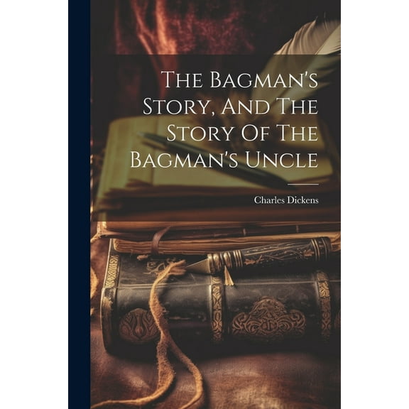 The Bagman's Story, And The Story Of The Bagman's Uncle, (Paperback)