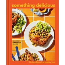 Something Delicious: 100 Recipes for Everyday Cooking [A Cookbook], (Hardcover)