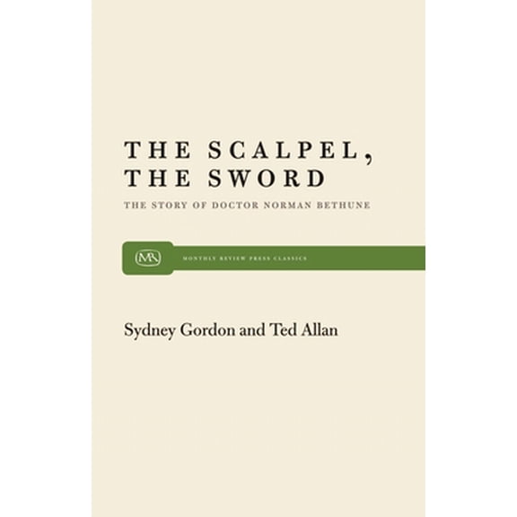 Pre-Owned The Scalpel, the Sword: The Story of Dr. Norman Bethune (Paperback) 0853453020 9780853453024