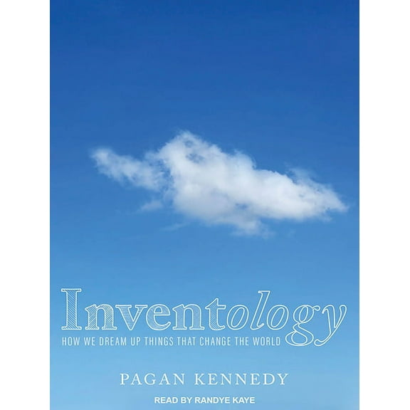 Inventology: How We Dream Up Things That Change the World (Audiobook)