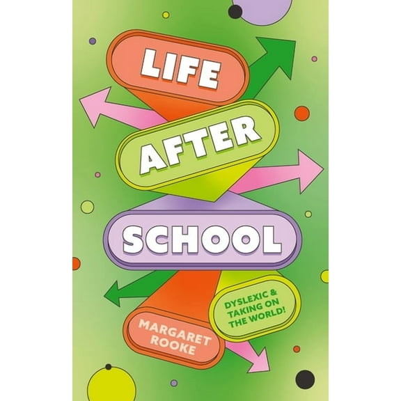 Life After School: Dyslexic and Taking on the World, (Paperback)