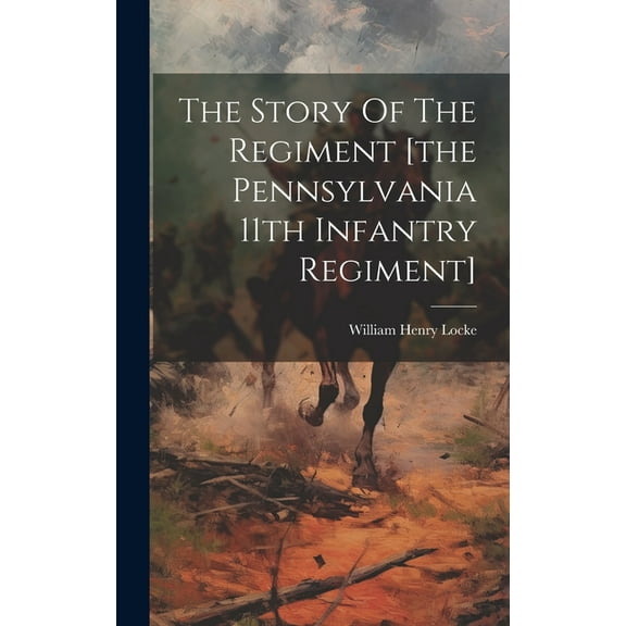 The Story Of The Regiment [the Pennsylvania 11th Infantry Regiment] (Hardcover)