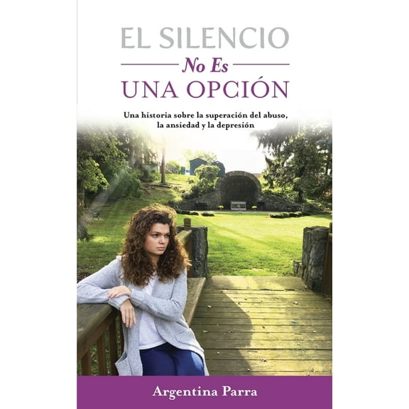 El Silencio No Es Una Opción: Una historia sobre la superación del abuso, la ansiedad y la depresión, (Paperback)