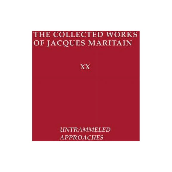 Collected Works of Jacques Maritain Untrammeled Approaches, Book 20, (Paperback)