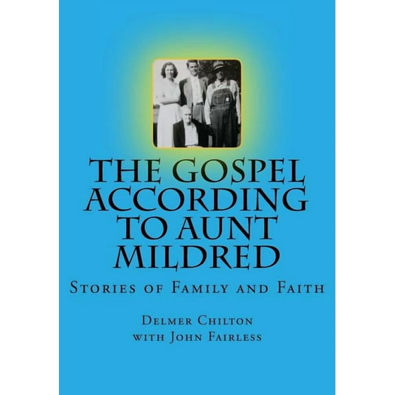 The Gospel According to Aunt Mildred: Stories of Family and Faith