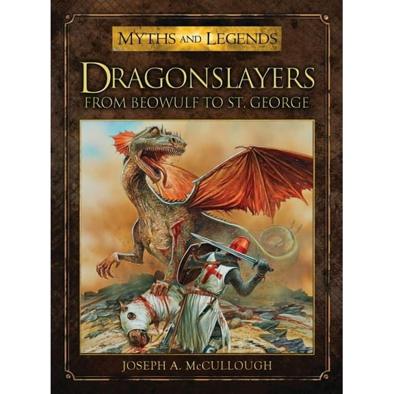 Myths and Legends: Dragonslayers : From Beowulf to St. George (Paperback)