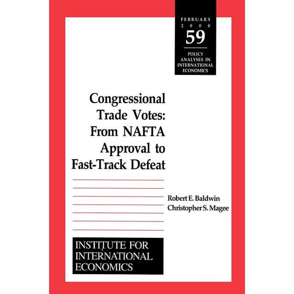 Policy Analyses in International Economics: Congressional Trade Votes: From NAFTA Approval to Fast-Track Defeat (Paperback)