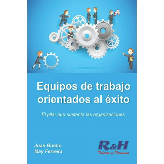 Equipos de trabajo orientados al éxito: El pilar que sustenta las organizaciones competitivas (Paperback)