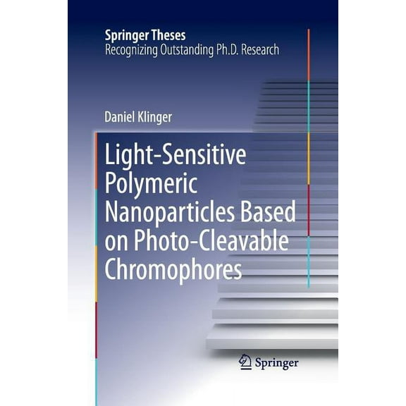Springer Theses Light-Sensitive Polymeric Nanoparticles Based on Photo-Cleavable Chromophores, (Paperback)