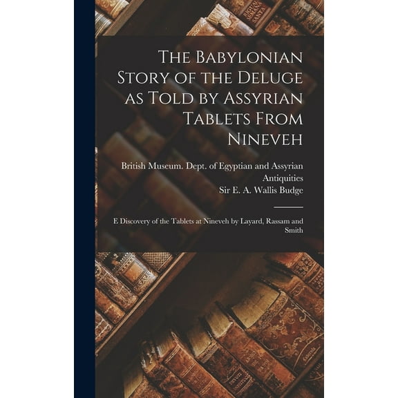 The Babylonian Story of the Deluge as Told by Assyrian Tablets From Nineveh (Hardcover)