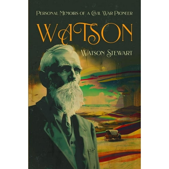 Watson: Personal Memoirs of a Civil War Pioneer, (Paperback)