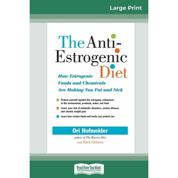 The Anti-Estrogenic Diet: How Estrogenic Foods and Chemicals Are Making You Fat and Sick (16pt Large Print Edition), (Paperback)