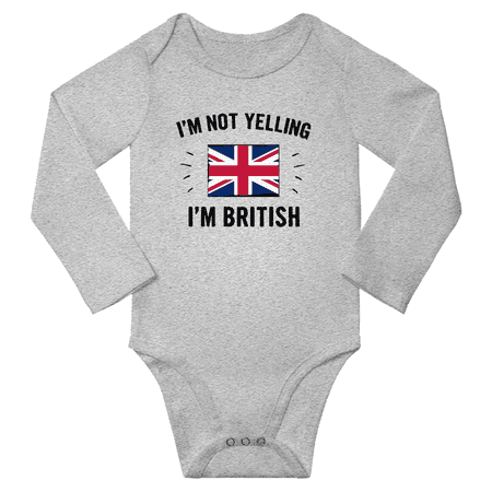 

I m Not Yelling I m British! Baby Long Sleeve Bodysuits (Gray 6 Months)