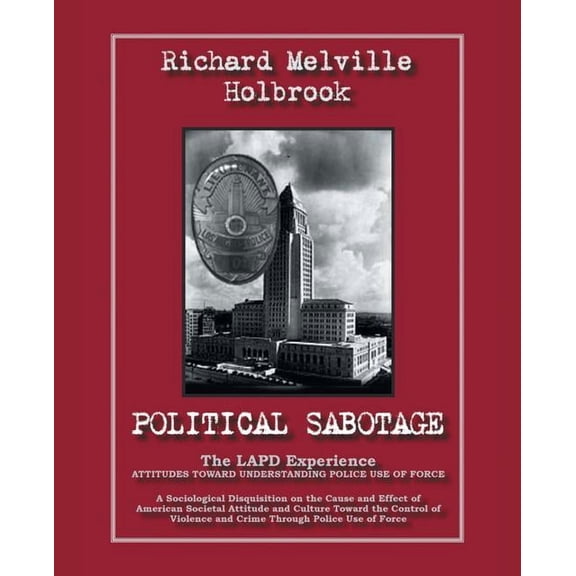 Political Sabotage: The Lapd Experience - Attitudes Toward Understanding Police Use of Force (Paperback)