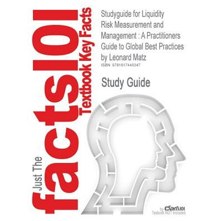 Studyguide for Liquidity Risk Measurement and Management : A Practitioners Guide to Global Best Practices by Matz, Leonard, ISBN