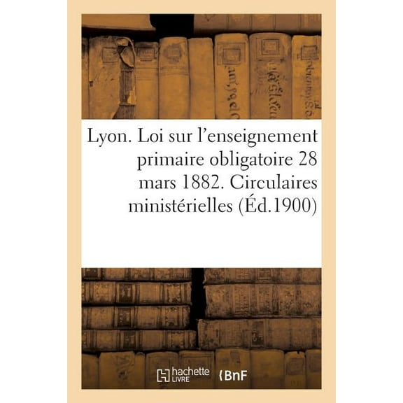 Sciences Sociales Ville de Lyon. Loi Sur l'Enseignement Primaire Obligatoire 28 Mars 1882. Circulaires MinistÃ©rielles, (Paperback)