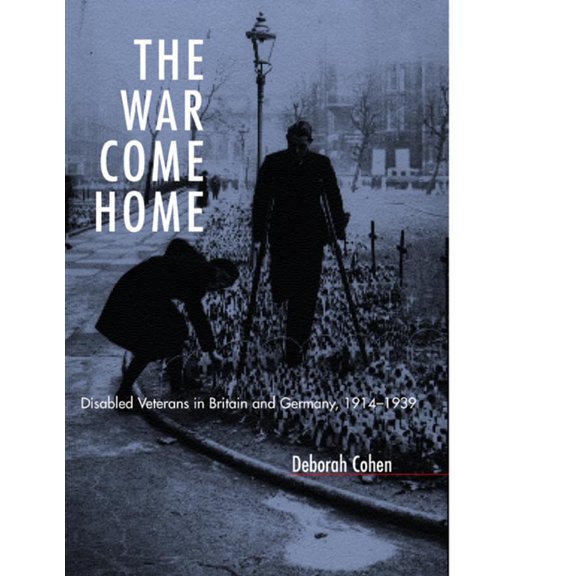 Pre-Owned The War Come Home: Disabled Veterans in Britain and Germany, 1914-1939 (Hardcover) 0520220080 9780520220089