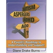 Autism? Aspergers? Adhd? Add?: A Parent's Roadmap to Understanding and Support! (Paperback)