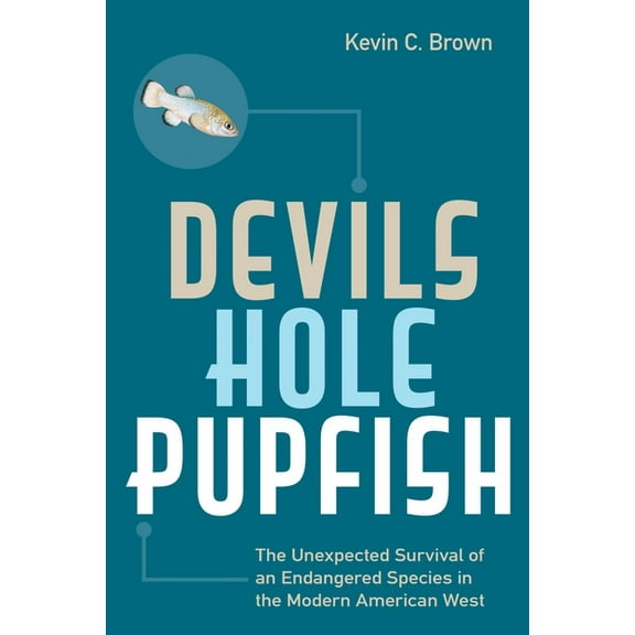 America's National Parks Devils Hole Pupfish: The Unexpected Survival of an Endangered Species in the Modern American West, (Paperback)