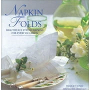 Napkin Folds: Beautiful Styled Napkins for Every Occasion [Paperback - Used]