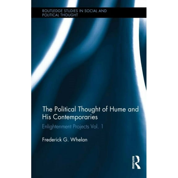 Routledge Studies in Social and Politica Political Thought of Hume and his Contemporaries: Enlightenment Projects Vol. 1, (Hardcover)