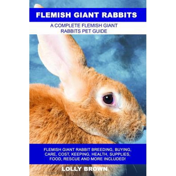 Pre-Owned Flemish Giant Rabbits: Flemish Giant Rabbit Breeding, Buying, Care, Cost, Keeping, Health, Supplies, Food, Rescue and More Included! A Comple (Paperback) 1946286303 9781946286307