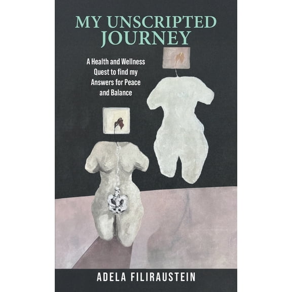 My Unscripted Journey: A Health and Wellness Quest to Find My Answers for Peace and Balance, (Paperback)