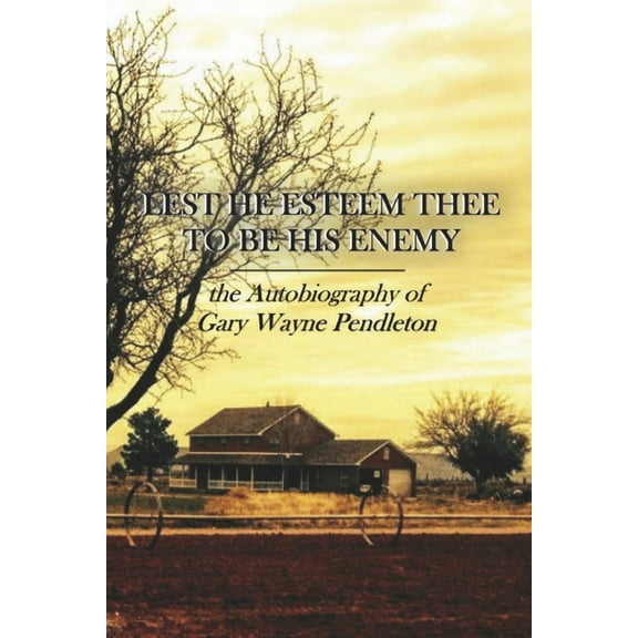 Lest He Esteem Thee to Be His Enemy : the Autobiography of Gary Wayne Pendleton (Paperback)
