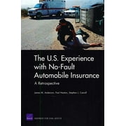 JAMES M ANDERSON; PAUL HEATON; STEPHEN J CARROLL The U.S. Experience with No-Fault Automobile Insurance : A Retrospective (Paperback)
