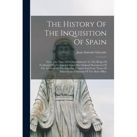 The History Of The Inquisition Of Spain (Paperback)