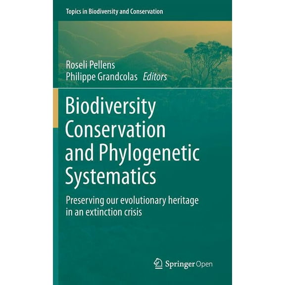 Topics in Biodiversity and Conservation Biodiversity Conservation and Phylogenetic Systematics: Preserving Our Evolutionary Heritage in an Extinction Crisis, Book 14, (Hardcover)