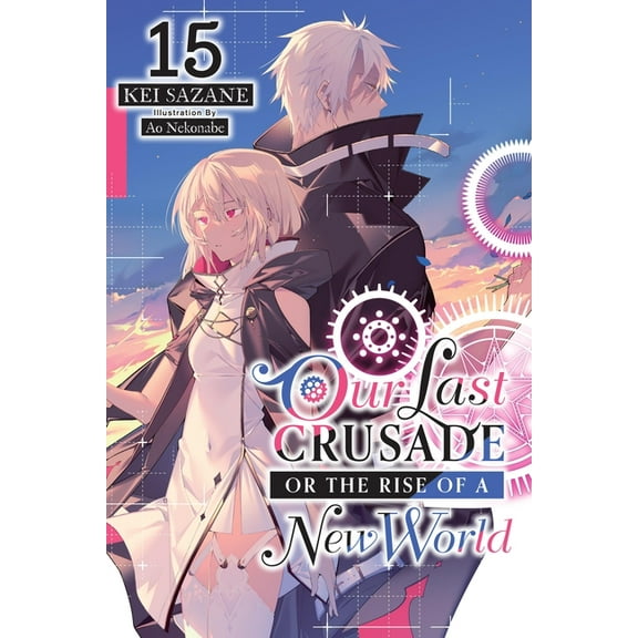 Our Last Crusade or the Rise of a New Wo Our Last Crusade or the Rise of a New World, Vol. 15 (Light Novel), Book 15, (Paperback)