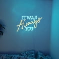 thumbnail image 4 of It Was Always You Neon Sign Wedding Sign Custom Neon Sign LED Ligt Home Room Bedroom Wall Decoration Engagement Anniversary gifts for Couple 21.8 x 13.5 inch, 4 of 8
