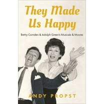 They Made Us Happy: Betty Comden & Adolph Green's Musicals & Movies, (Hardcover)