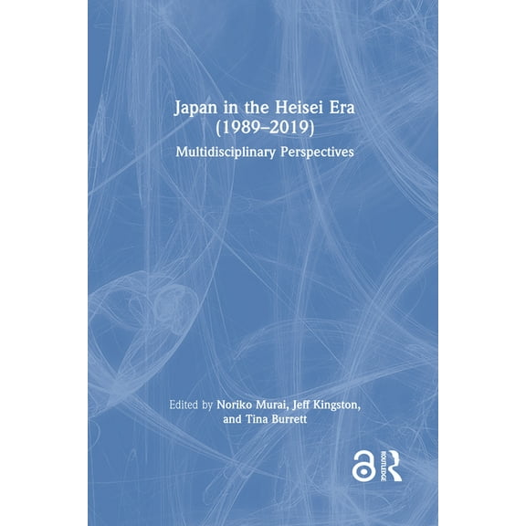 Japan in the Heisei Era (1989-2019): Multidisciplinary Perspectives, (Hardcover)