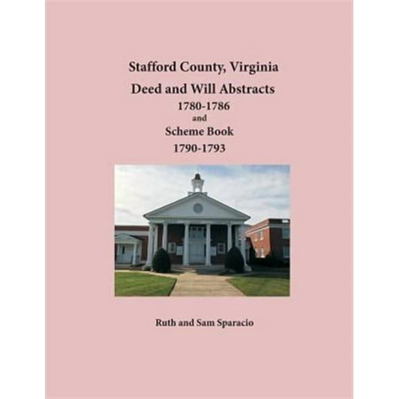 Stafford County, Virginia Deed and Will Abstracts 1780-1786 and Scheme Book 1790-1793 (Paperback)