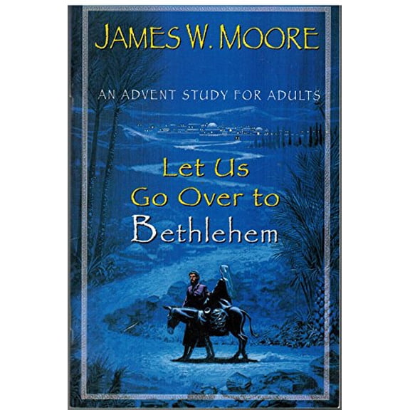 Pre-Owned Let Us Go over to Bethlehem: An Advent Study for Adults (Paperback) 0687098092 9780687098095