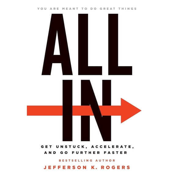 All in: Get Unstuck, Accelerate, and Go Further Faster, (Hardcover)