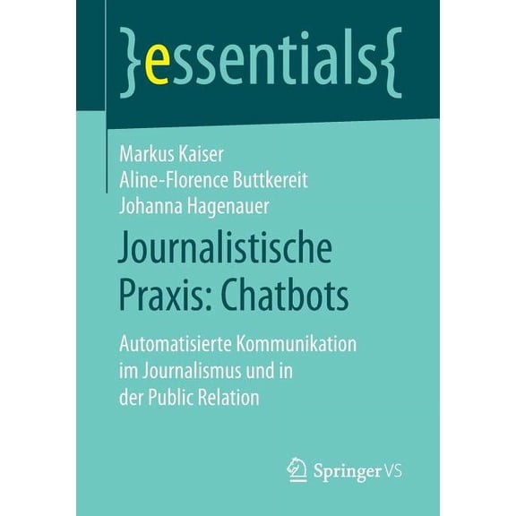 Essentials Journalistische Praxis: Chatbots: Automatisierte Kommunikation Im Journalismus Und in Der Public Relation, (Paperback)