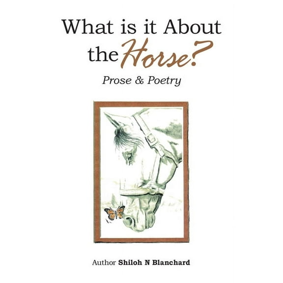What is it About the Horse?: Prose & Poetry (Hardcover)