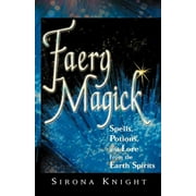Faery Magick : Spells, Potions, and Lore from the Earth Spirits (Paperback)