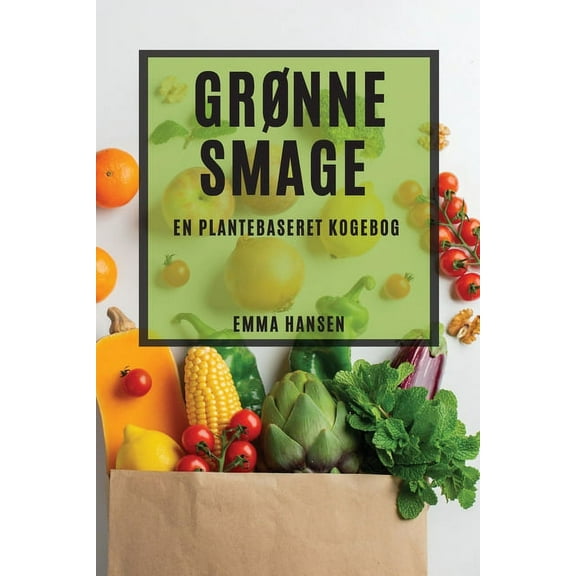 Grønne Smage: En Plantebaseret Kogebog, (Paperback)
