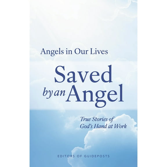 Angels in Our Lives Saved by an Angel: True Stories of God's Hand at Work, Book 1, (Hardcover)