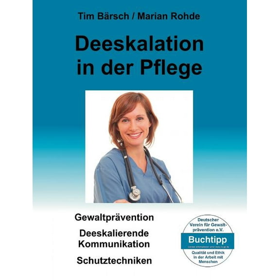 Deeskalation in der Pflege: GewaltprÃ¤vention - Deeskalierende Kommunikation - SaFE- und Schutztechniken, (Paperback)
