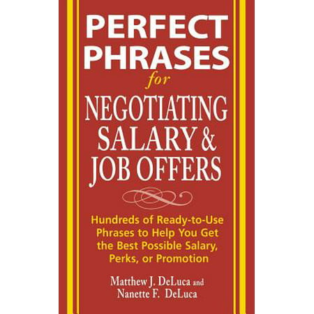 Perfect Phrases for Negotiating Salary and Job Offers: Hundreds of Ready-To-Use Phrases to Help You Get the Best Possible Salary, Perks or
