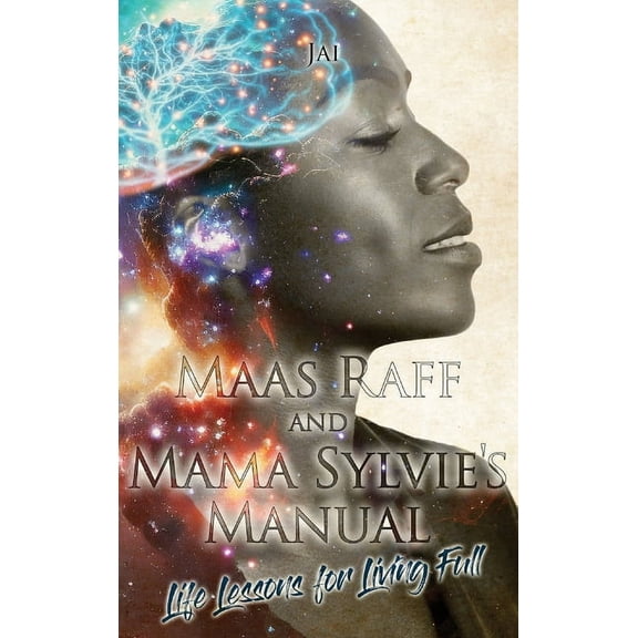Maas Raff and Mama Sylvie's Manual Life Lessons for Living Full, (Hardcover)